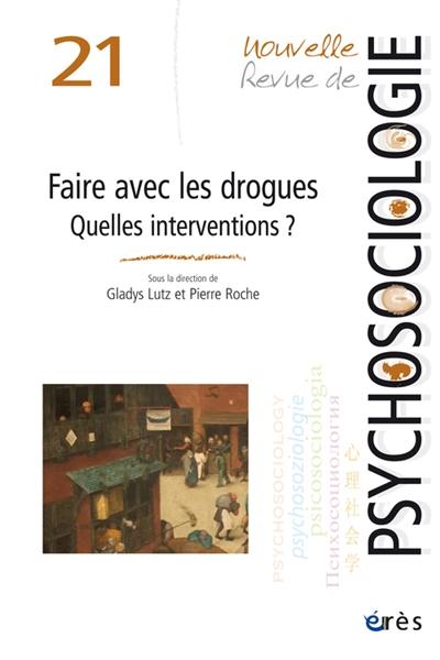 Nouvelle revue de psychosociologie, n° 21. Faire avec les drogues : quelles interventions ?