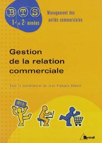 Gestion de la relation commerciale : BTS management des unités commerciales, 1re et 2e années