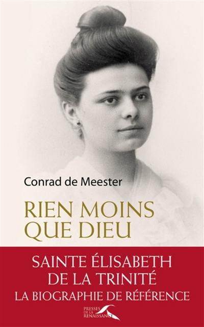 Rien moins que Dieu : sainte Elisabeth de la Trinité