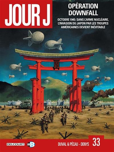 Jour J. Vol. 33. Opération Downfall : octobre 1945 : sans l'arme nucléaire, l'invasion du Japon par les troupes américaines devient inévitable