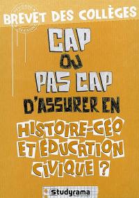 Cap ou pas cap d'assurer en histoire-géo et éducation civique ? : brevet des collèges