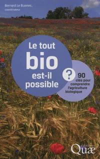 Le tout bio est-il possible ? : 90 clés pour comprendre l'agriculture biologique