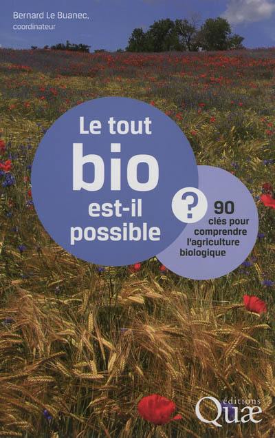 Le tout bio est-il possible ? : 90 clés pour comprendre l'agriculture biologique