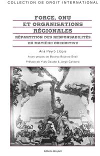 Force, ONU et organisations régionales : répartition des responsabilités en matière coercitive