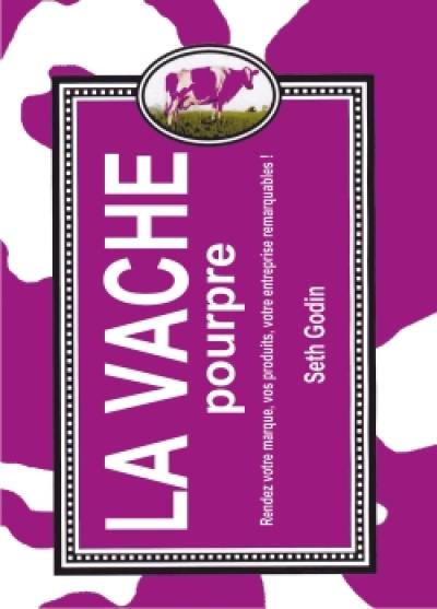 La vache pourpre : rendez votre marque, vos produits, votre entreprise remarquables !