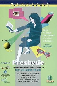 Presbytie : lunettes, lentilles, laser, implants, bien voir après 45 ans : guide à l'usage des patients et de leur entourage