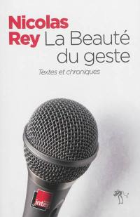 La beauté du geste : textes et chroniques