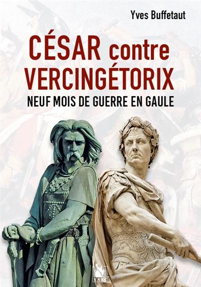 César contre Vercingétorix : neuf mois de guerre en Gaule