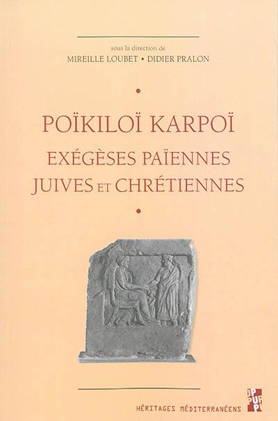 Poïkiloï karpoï. Récoltes diverses : exégèses païennes, juives et chrétiennes : études réunies en hommage à Gilles Dorival