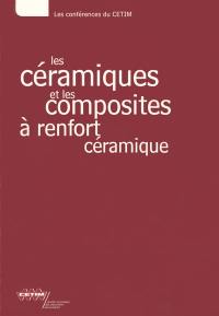 Les céramiques et les composites à renfort céramique : textes des exposés présentés lors des journées d'information des 18 et 19 décembre 1996 organisées par le CETIM à Senlis