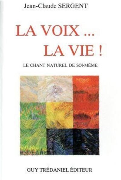 La Voix... la vie ! : le chant naturel de soi-même