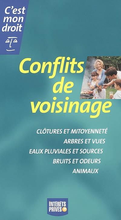 Conflits de voisinage : clôtures et mitoyenneté, arbres et vues, eaux pluviales et sources, bruits et odeurs, animaux