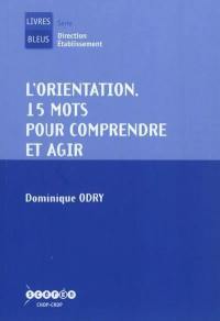 L'orientation : 15 mots pour comprendre et agir