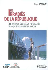 Les irradiés de la République : les victimes des essais nucléaires français prennent la parole