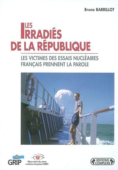 Les irradiés de la République : les victimes des essais nucléaires français prennent la parole