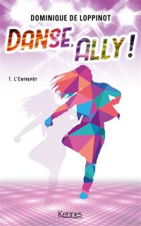 Danse, Ally !. Vol. 1. L'Entrepôt