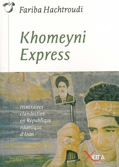 Khomeyni express : itinéraires clandestins en République islamique d'Iran