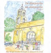 De dimanche en dimanche : année C : pour toi qui écoutes l'Evangile et découvres la messe