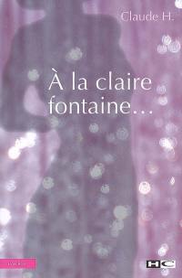 A la claire fontaine...