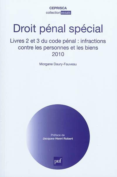 Droit pénal spécial : Livres 2 et 3 du code pénal : infractions contres les personnes et les biens 2010