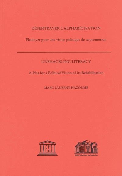 Désentraver l'alphabétisation : plaidoyer pour une vision politique de sa promotion. Unshackling literacy : a plea for a political vision of its rehabilitation