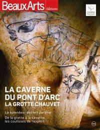 La caverne du Pont d'Arc, la grotte Chauvet : la splendeur de l'art pariétal : de la grotte à la caverne, les coulisses de l'exploit