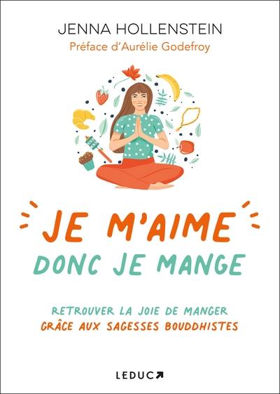 Je m'aime donc je mange : retrouver la joie de manger grâce aux sagesses bouddhistes