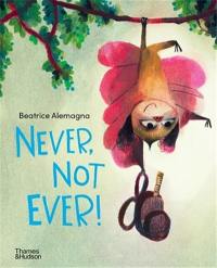 Never, Not Ever ! : (Hardback)