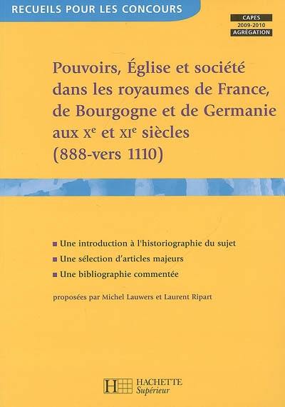 Pouvoirs, Eglise et société dans les royaumes de France, Germanie et Bourgogne aux Xe et XIe siècles (888-vers 1110) : Capes-agrégation, 2009-2010