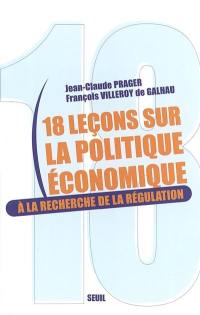 Dix-huit leçons sur la politique économique : à la recherche de la régulation