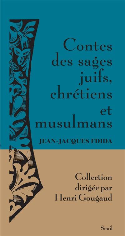 Contes des sages juifs, chrétiens et musulmans : histoires tombées du ciel