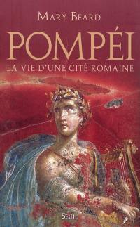 Pompéi : la vie d'une cité romaine