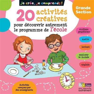 Je crée, je comprends ! grande section : 20 activités créatives pour découvrir autrement le programme de l'école