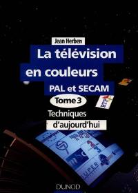 La télévision. Vol. 3. Techniques d'aujourd'hui