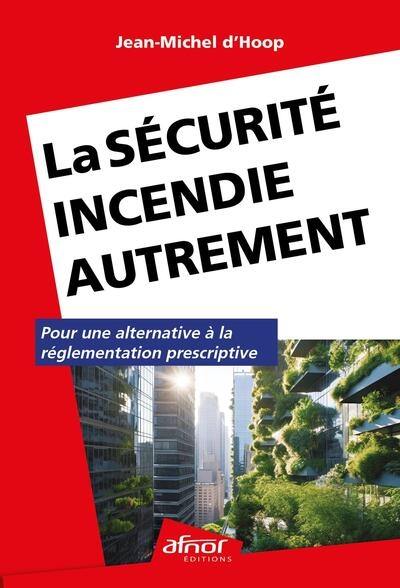 La sécurité incendie autrement : pour une alternative à la réglementation prescriptive