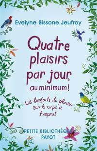 Quatre plaisirs par jour, au minimum ! : les bienfaits du plaisir sur le corps et l'esprit