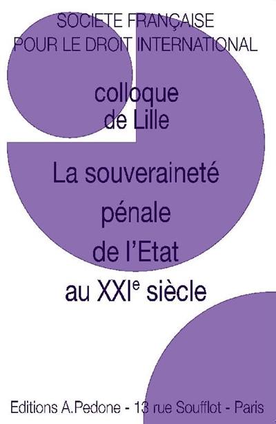 La souveraineté pénale de l'Etat au XXIe siècle : colloque de Lille