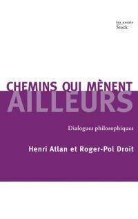 Chemins qui mènent ailleurs : dialogues philosophiques