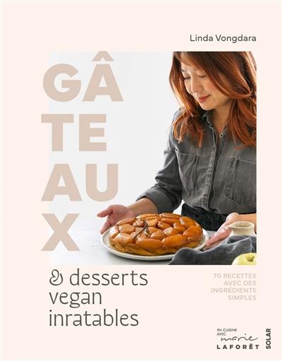 Gâteaux & desserts vegan inratables : 70 recettes avec des ingrédients simples