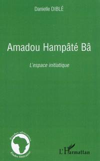 Amadou Hampâté Bâ : l'espace initiatique