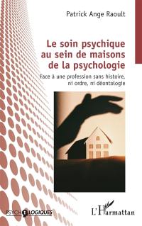 Le soin psychique au sein de maisons de la psychologie : face à une profession sans histoire, ni ordre, ni déontologie