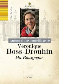 Autour d'une bouteille avec Véronique Boss-Drouhin : ma Bourgogne