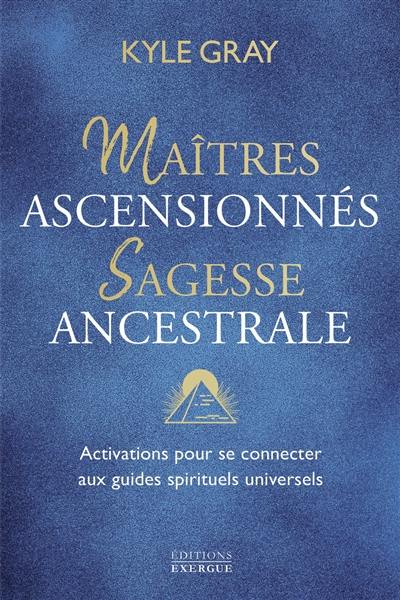 Maîtres ascensionnés, sagesse ancestrale : activations pour se connecter aux guides spirituels universels