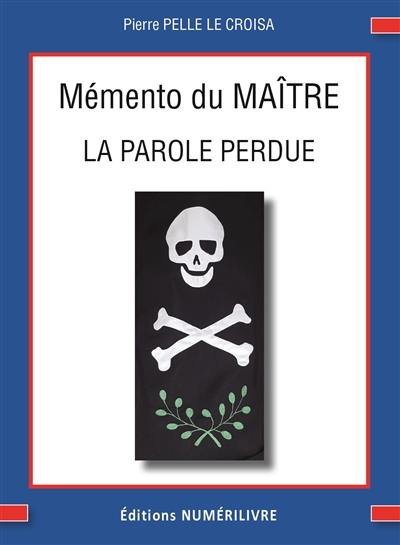 Mémento 3e degré du REAA : paroles de maître : le maître est retrouvé et il reparaît aussi radieux que jamais !