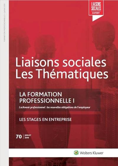 Liaisons sociales. Les thématiques, n° 70. La formation professionnelle, I : loi Avenir professionnel : les nouvelles obligations de l'employeur