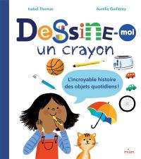 Dessine-moi un crayon : l'incroyable histoire des objets quotidiens !