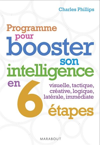 Programme pour booster votre intelligence en 6 étapes : visuelle, tactique, créative, logique, latérale, immédiate