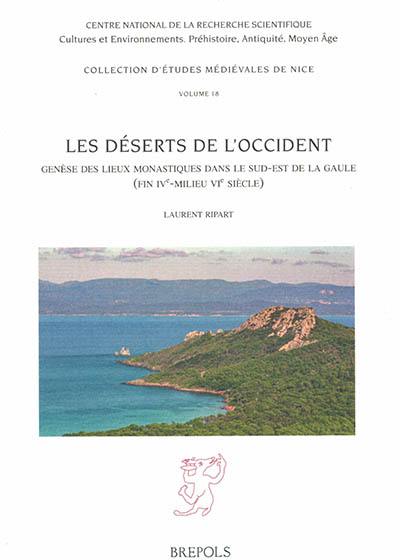 Les déserts de l'Occident : genèse des lieux monastiques dans le sud-est de la Gaule (fin IVe-milieu VIe siècle)