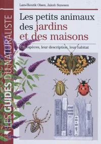 Les petits animaux des jardins et des maisons : 720 espèces, leur description, leur habitat