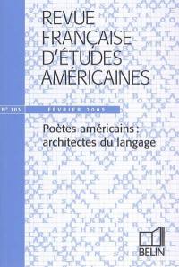 Revue française d'études américaines, n° 103. Poètes américains : architectes du langage